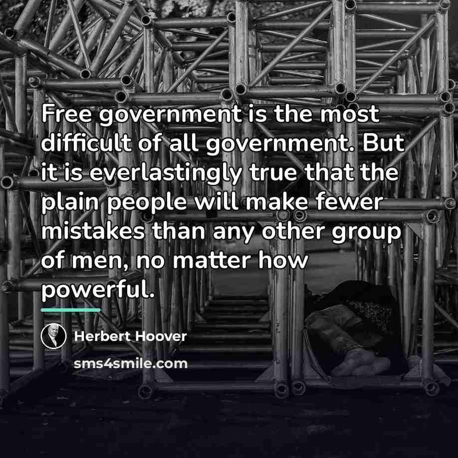 “Free government is the most difficult of all government. But…” quote by Herbert Hoover