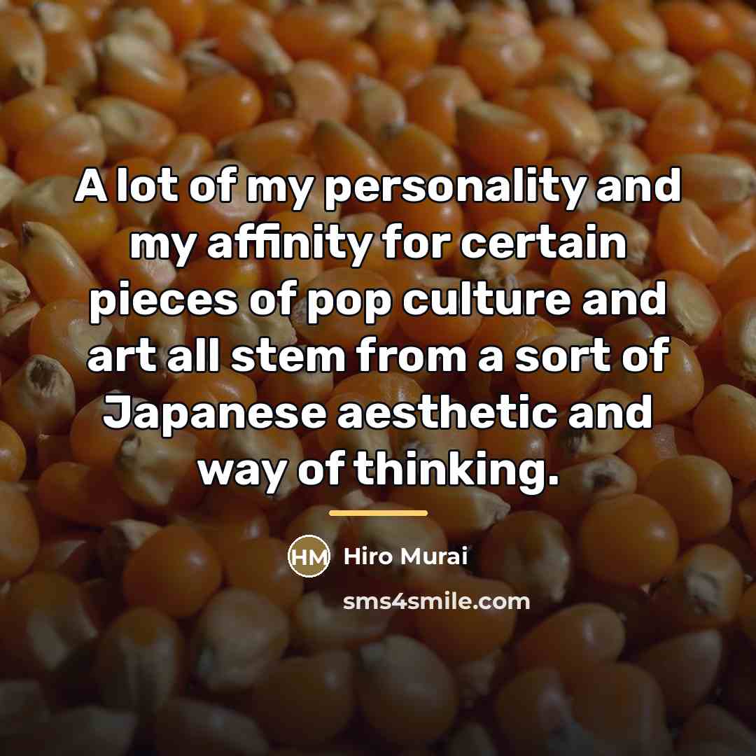 “A lot of my personality and my affinity for certain…” quote by Hiro Murai