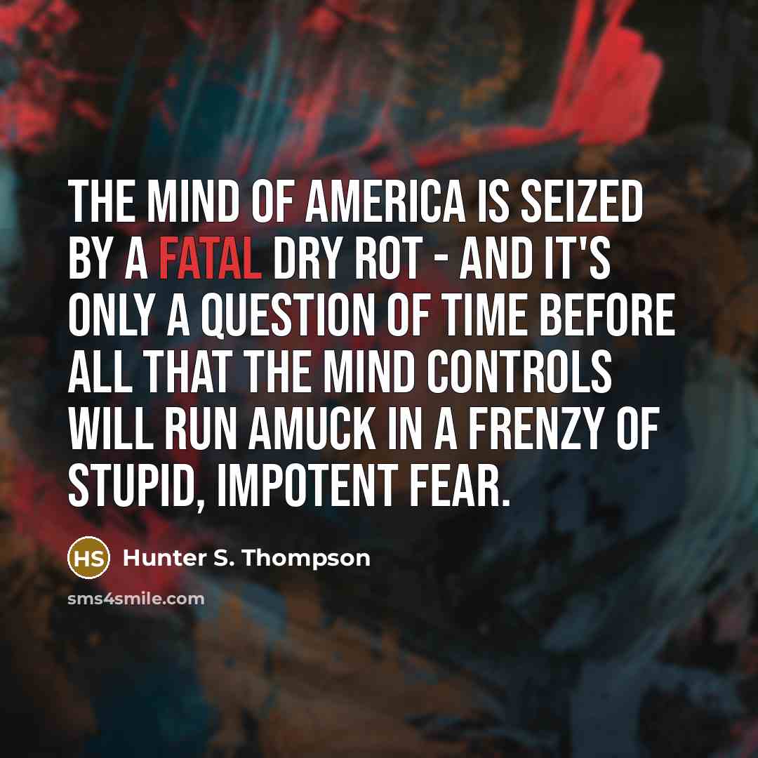 “The mind of America is seized by a fatal dry…” quote by Hunter S. Thompson