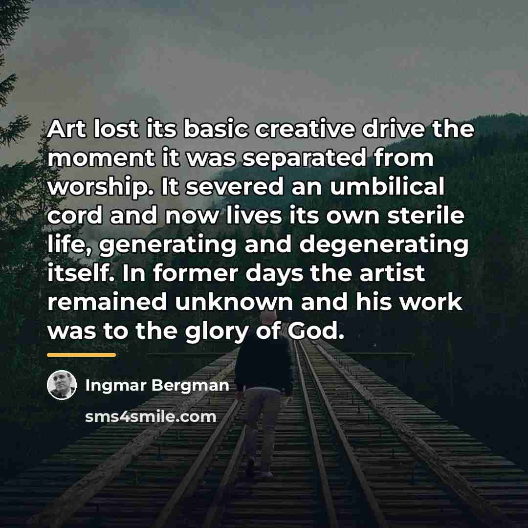 “Art lost its basic creative drive the moment it was…” quote by Ingmar Bergman