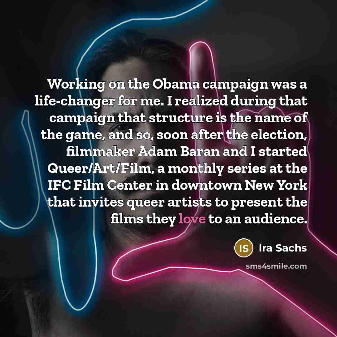 “Working on the Obama campaign was a life-changer for me.…” quote by Ira Sachs