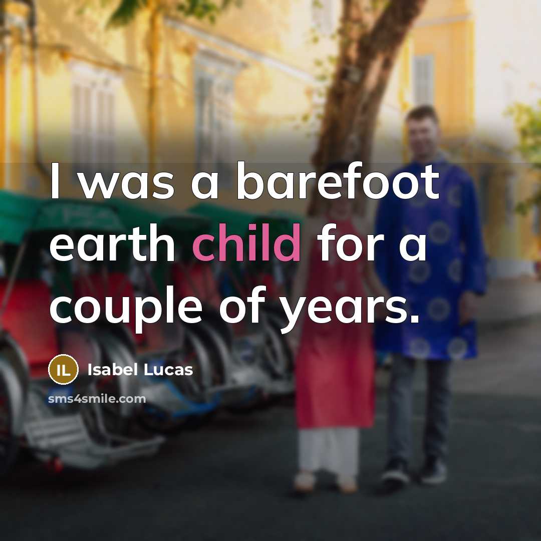 “I was a barefoot earth child for a couple of…” quote by Isabel Lucas