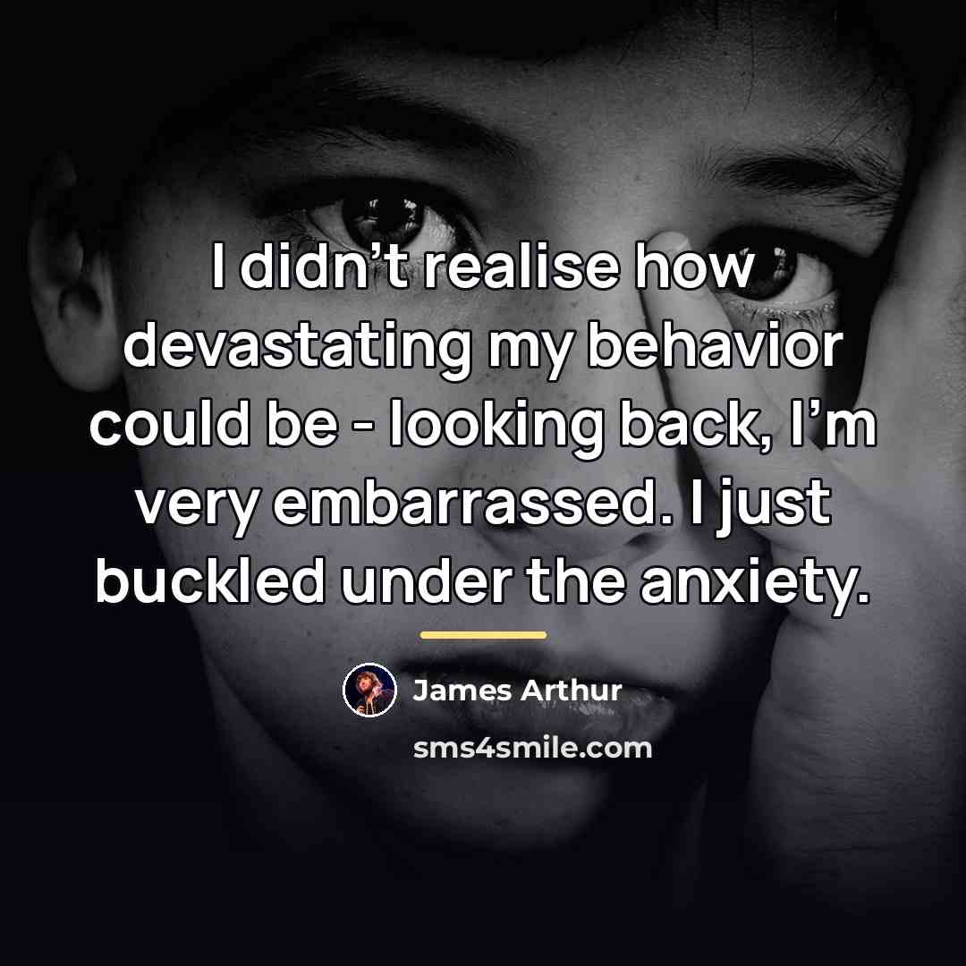 “I didn't realise how devastating my behavior could be -…” quote by James Arthur