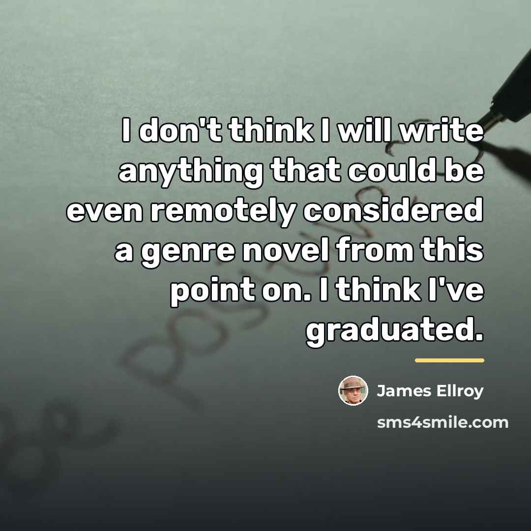 “I don't think I will write anything that could be…” quote by James Ellroy
