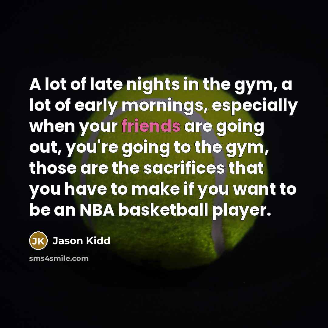 “A lot of late nights in the gym, a lot…” quote by Jason Kidd