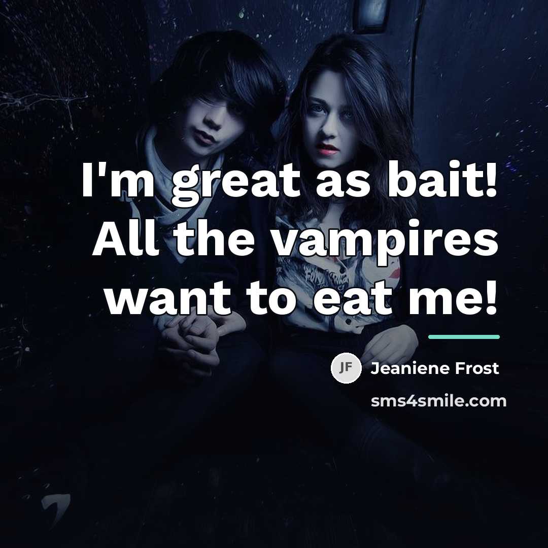 “I'm great as bait! All the vampires want to eat…” quote by Jeaniene Frost