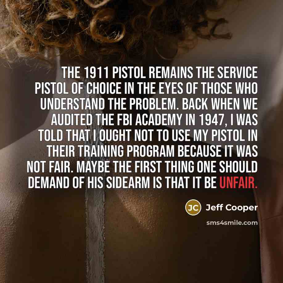 “The 1911 pistol remains the service pistol of choice in…” quote by Jeff Cooper