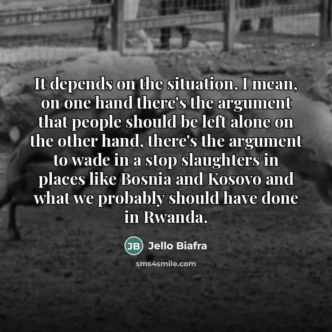 “It depends on the situation. I mean, on one hand…” quote by Jello Biafra