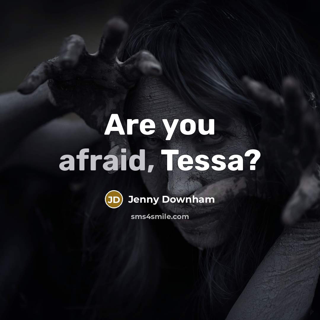 “Are you afraid, Tessa?…” quote by Jenny Downham