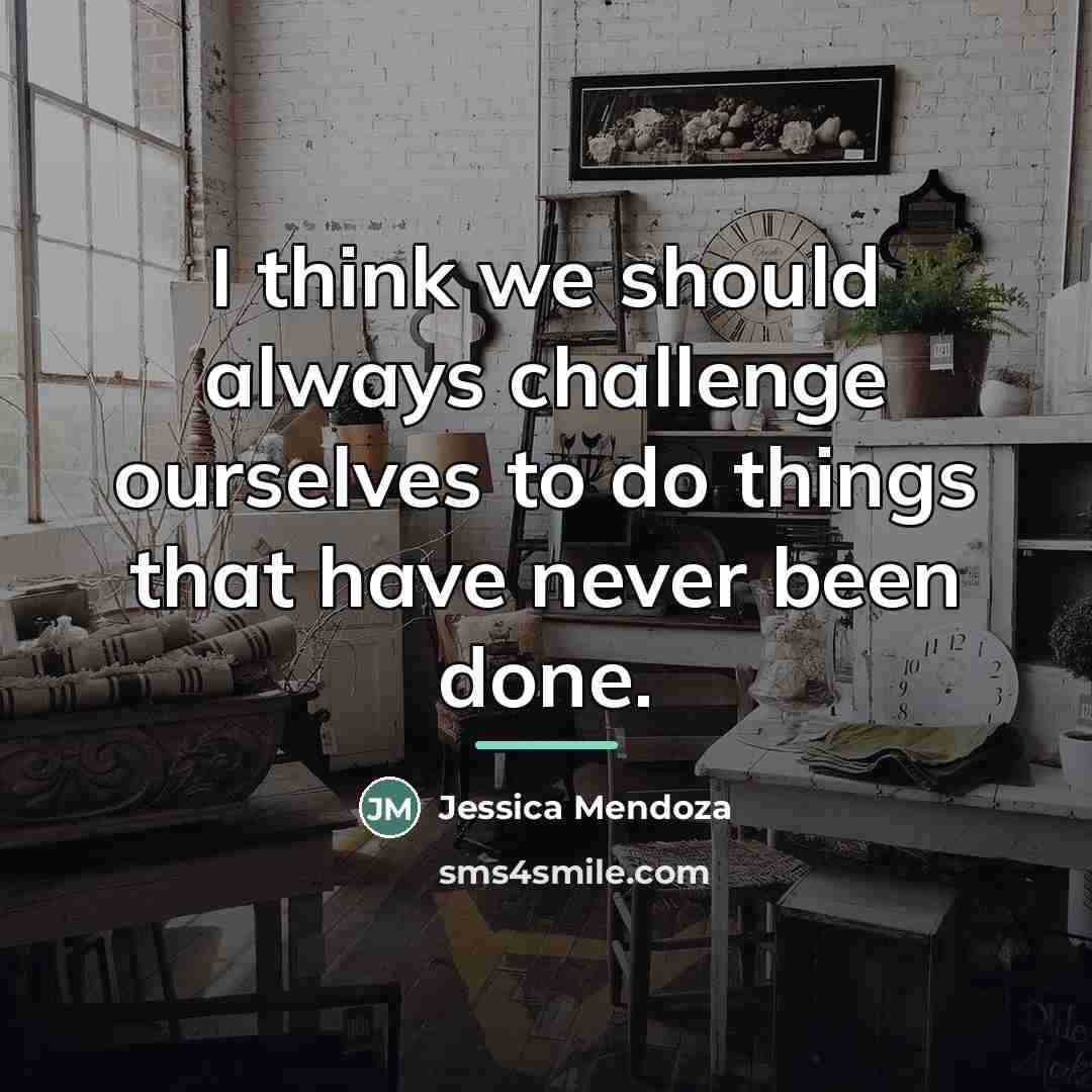 “I think we should always challenge ourselves to do things…” quote by Jessica Mendoza