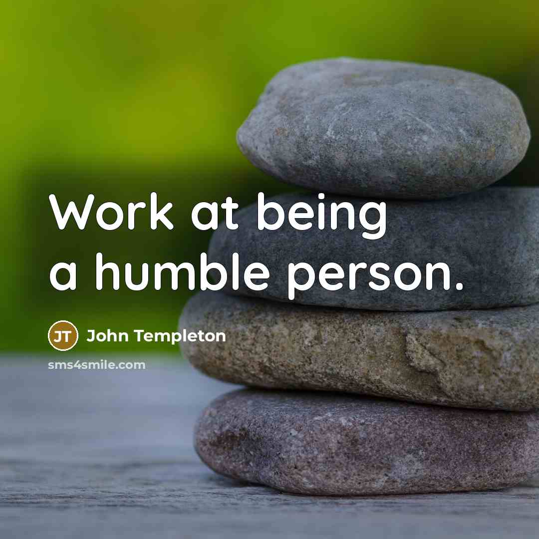 “Work at being a humble person.…” quote by John Templeton