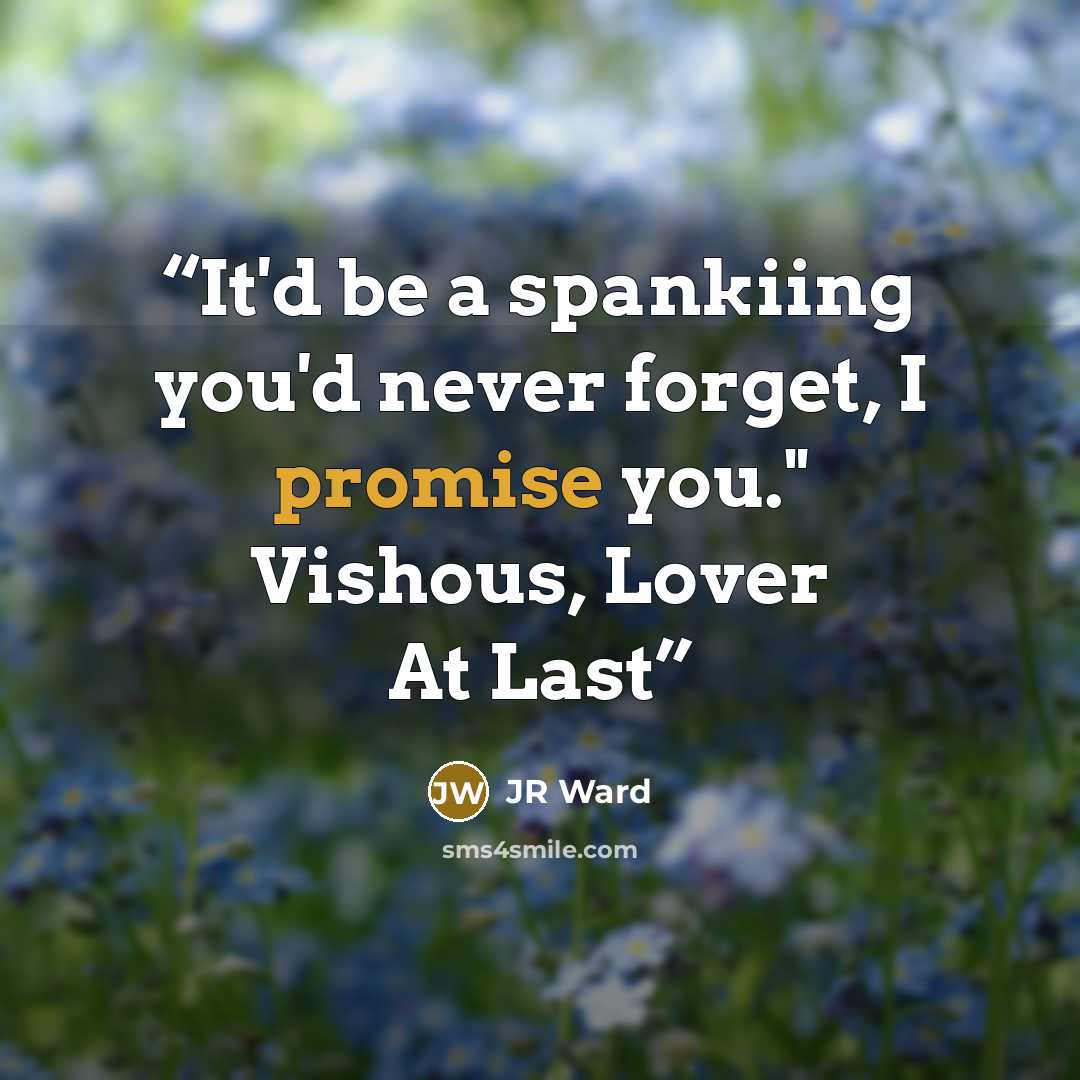 “It'd be a spankiing you'd never forget, I promise you." Vishous, Lover At Last” quote by JR Ward