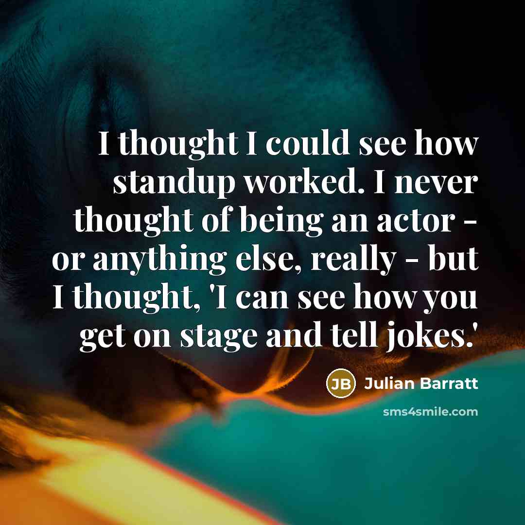 “I thought I could see how standup worked. I never…” quote by Julian Barratt