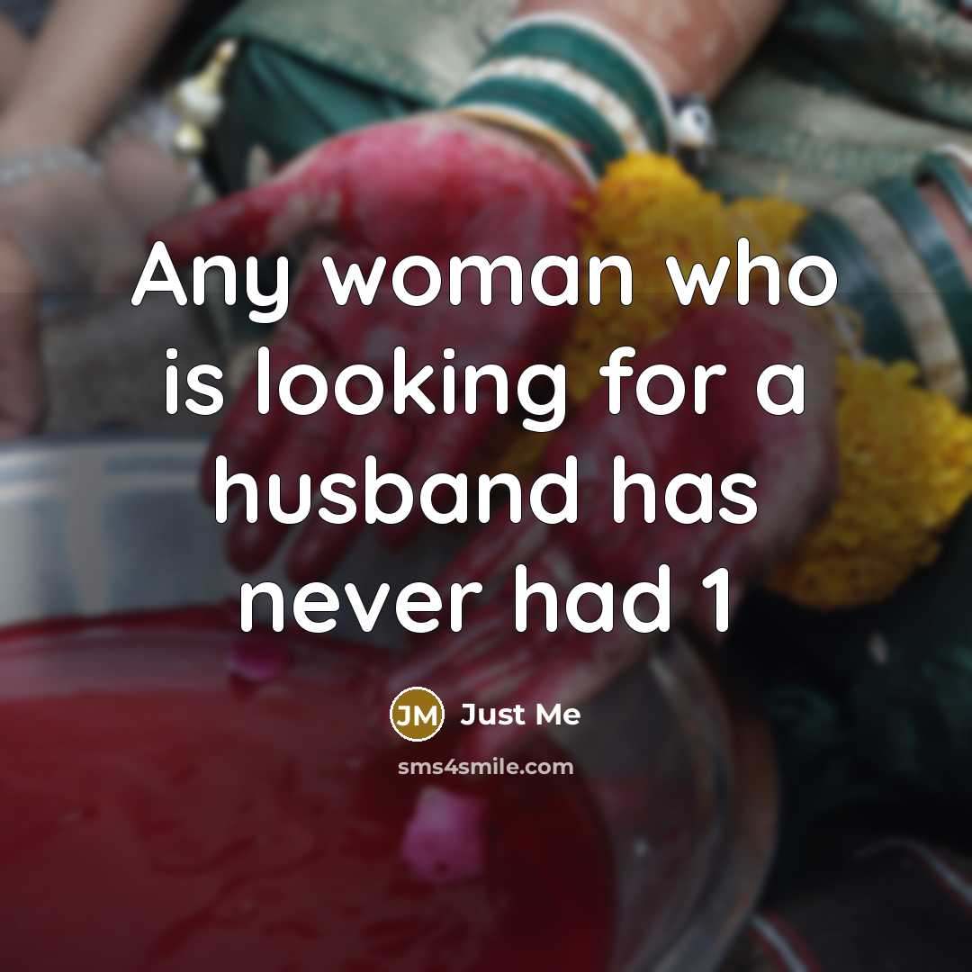 “Any woman who is looking for a husband has never…” quote by Just Me