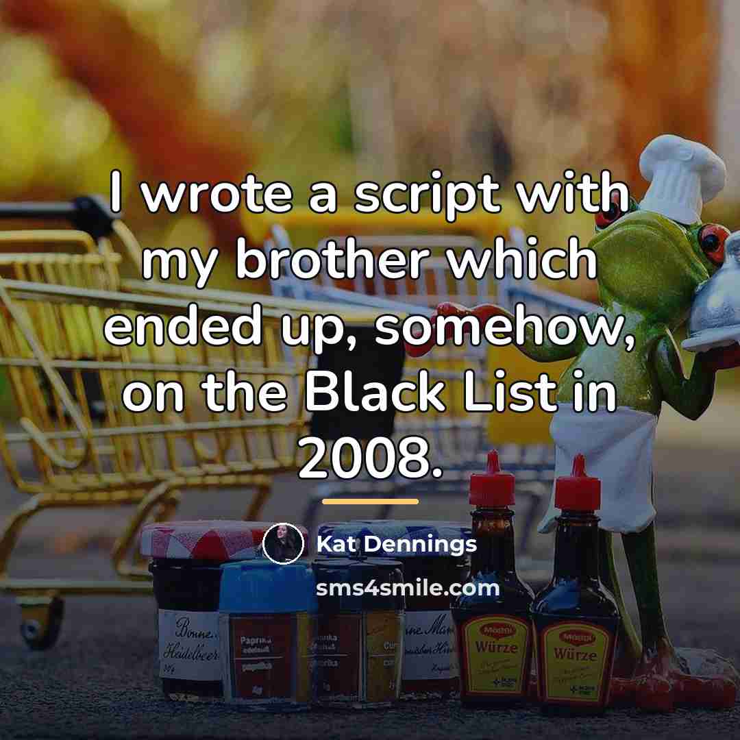 “I wrote a script with my brother which ended up,…” quote by Kat Dennings