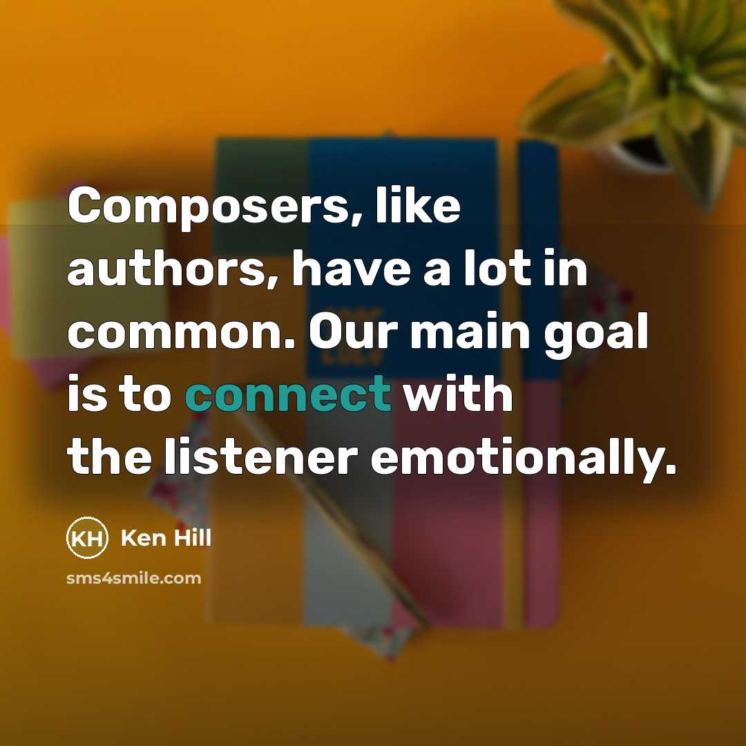 “Composers, like authors, have a lot in common. Our main…” quote by Ken Hill