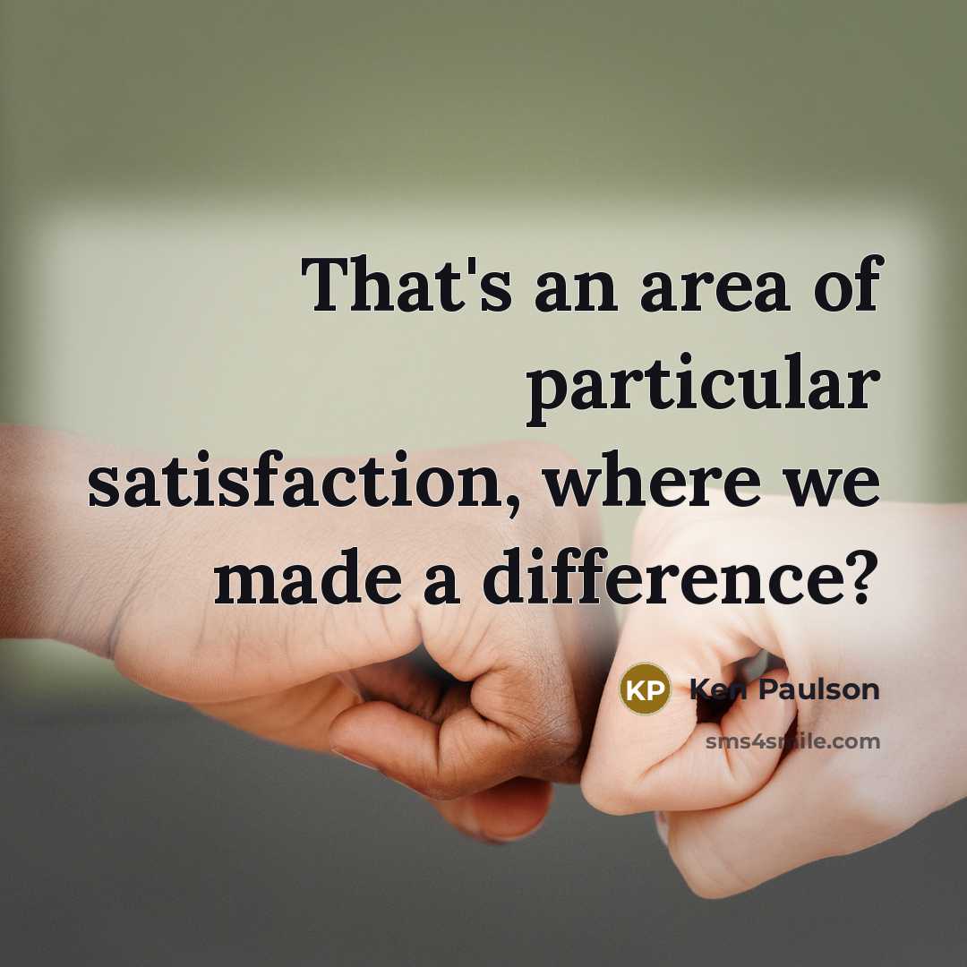 “That's an area of particular satisfaction, where we made a…” quote by Ken Paulson