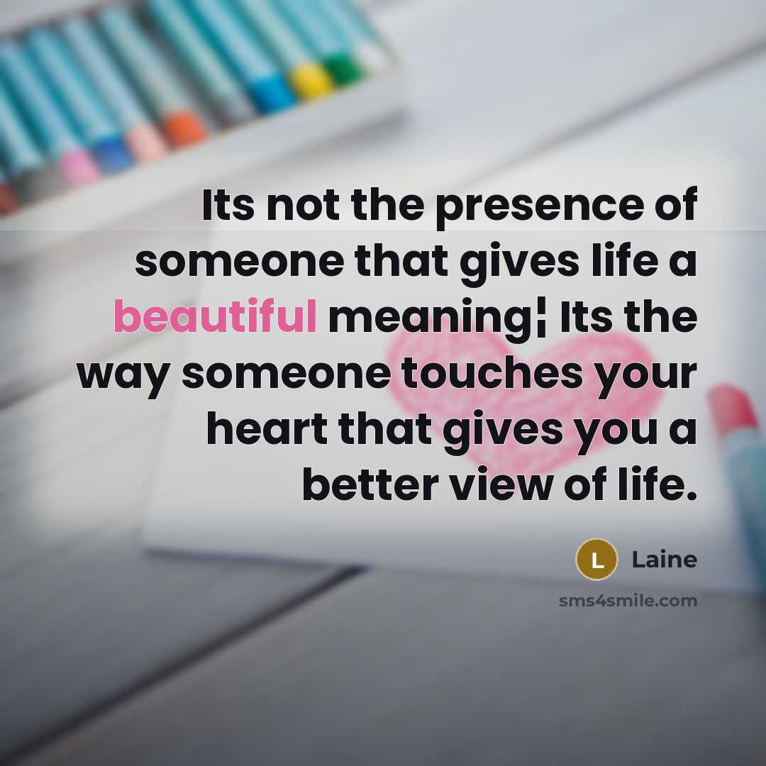 “Its not the presence of someone that gives life a…” quote by Laine