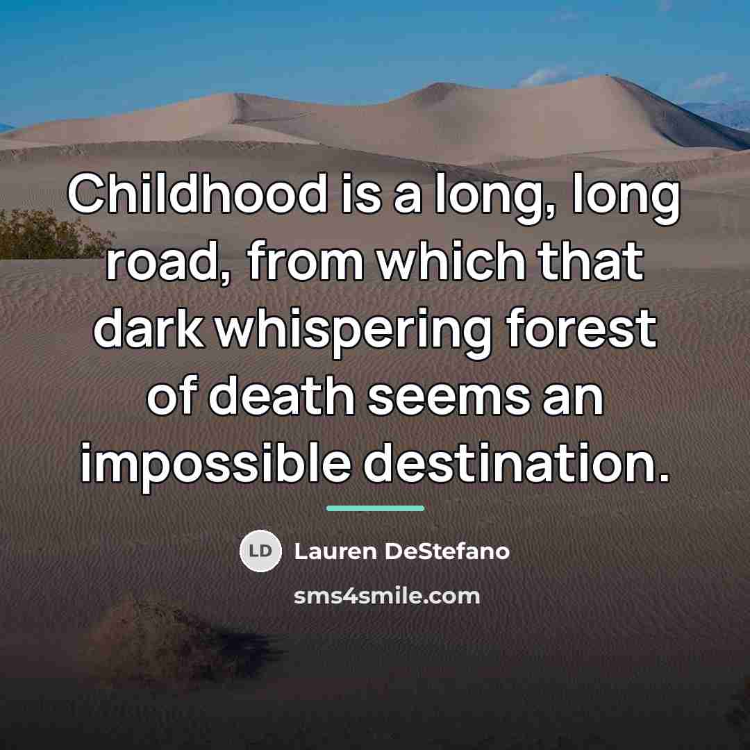 “Childhood is a long, long road, from which that dark…” quote by Lauren DeStefano