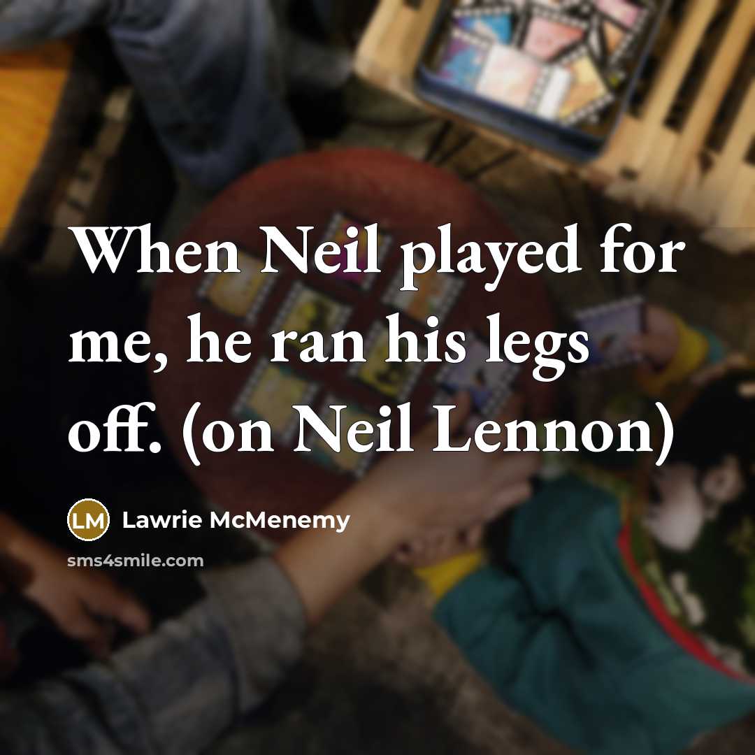 “When Neil played for me, he ran his legs off.…” quote by Lawrie McMenemy