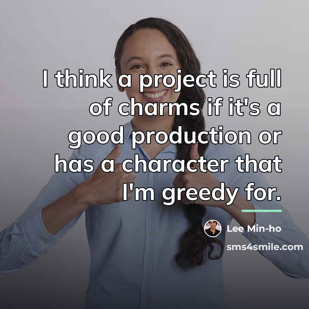 “I think a project is full of charms if it's…” quote by Lee Min-ho