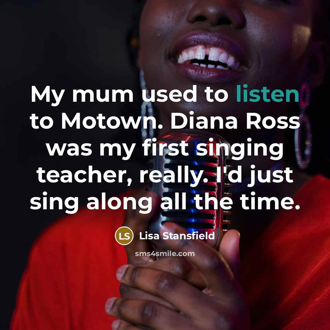 “My mum used to listen to Motown. Diana Ross was…” quote by Lisa Stansfield