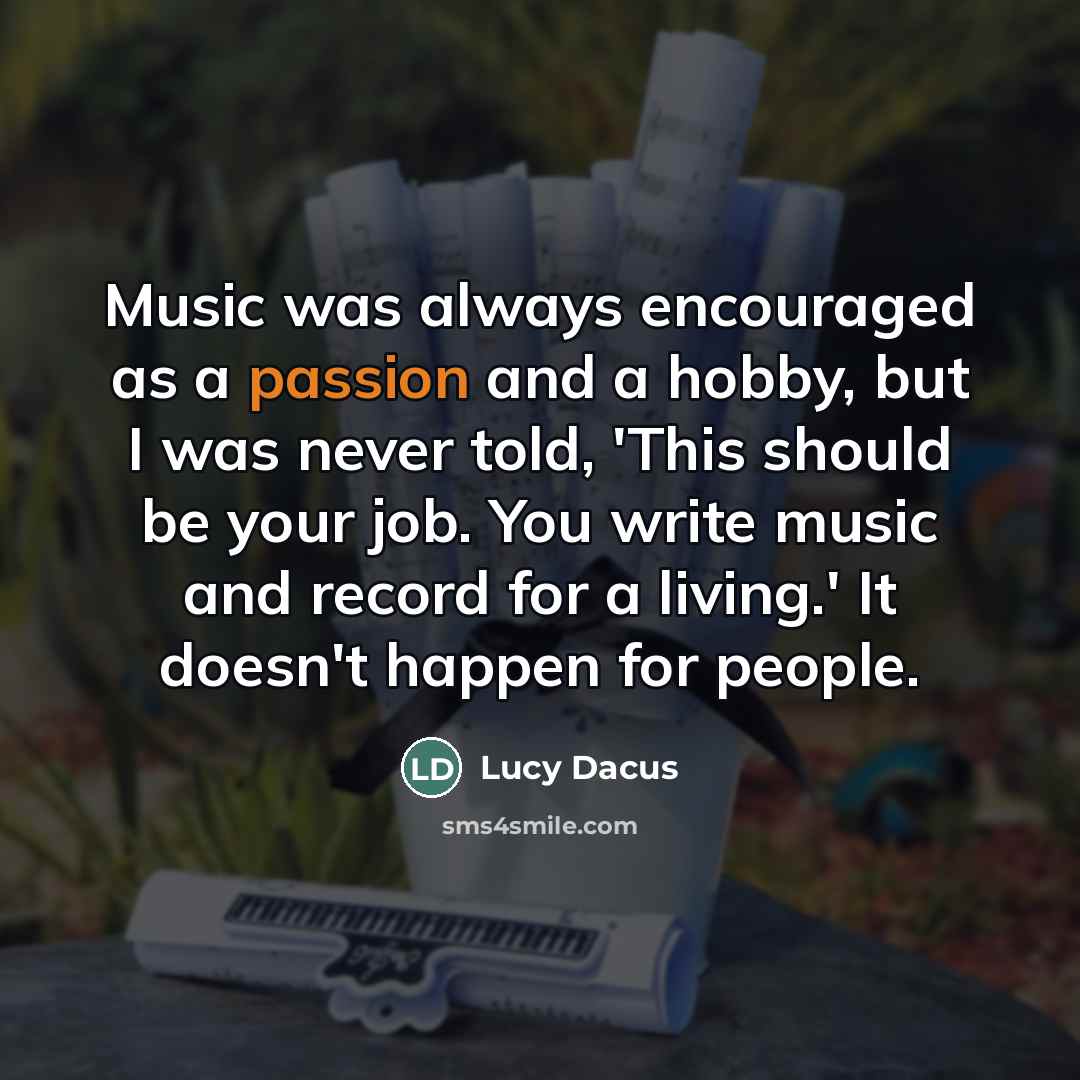 “Music was always encouraged as a passion and a hobby,…” quote by Lucy Dacus
