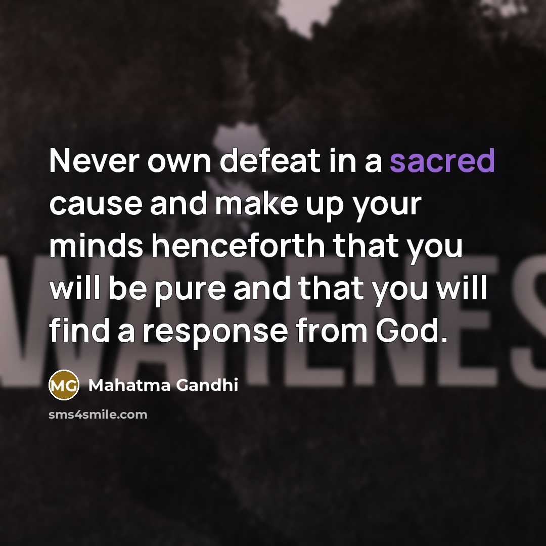 “Never own defeat in a sacred cause and make up…” quote by Mahatma Gandhi
