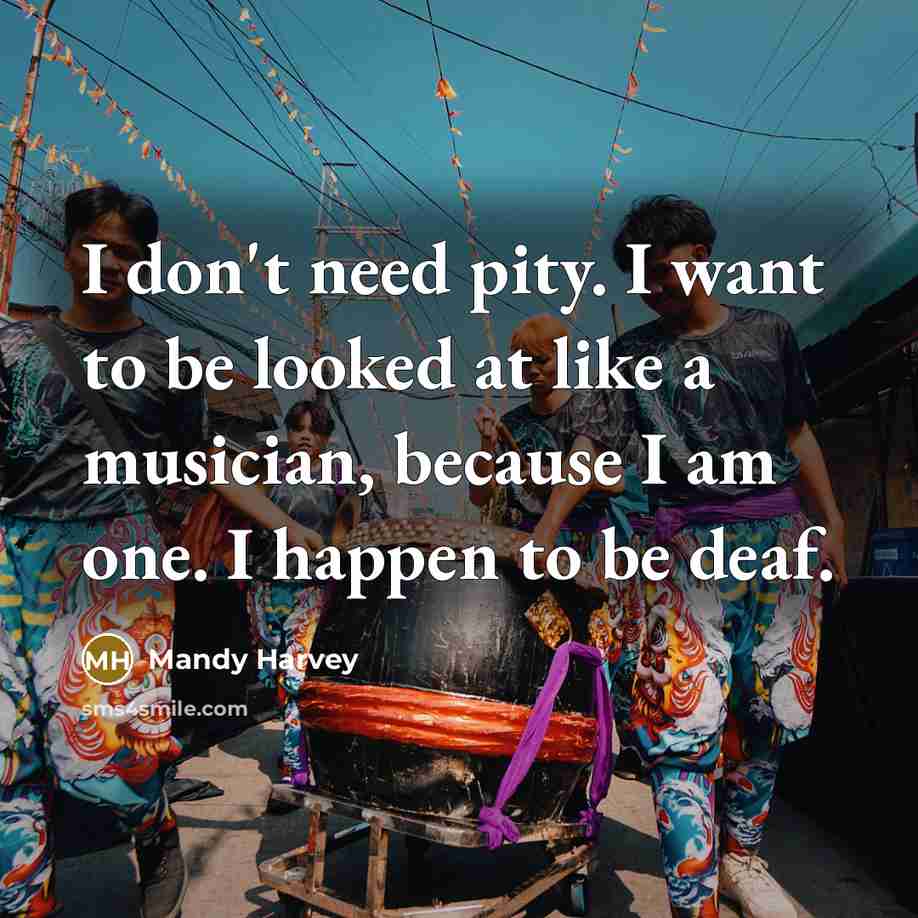 “I don't need pity. I want to be looked at…” quote by Mandy Harvey