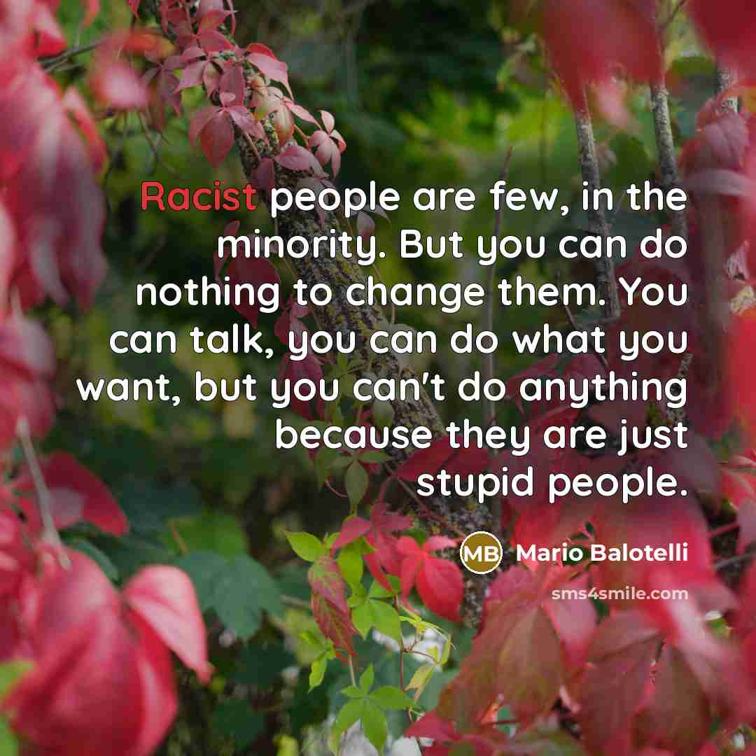 “Racist people are few, in the minority. But you can…” quote by Mario Balotelli