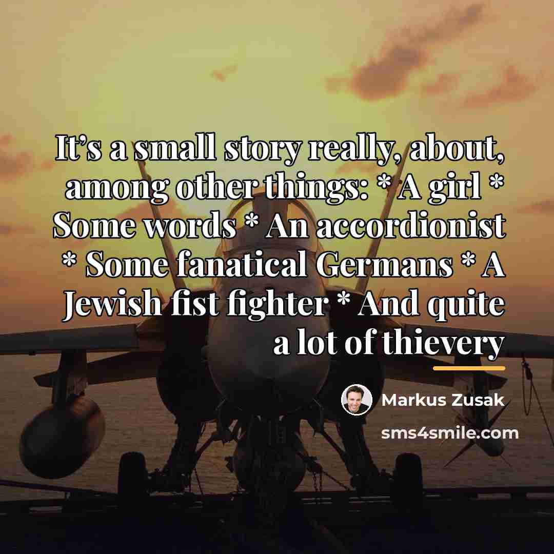“It’s a small story really, about, among other things: *…” quote by Markus Zusak