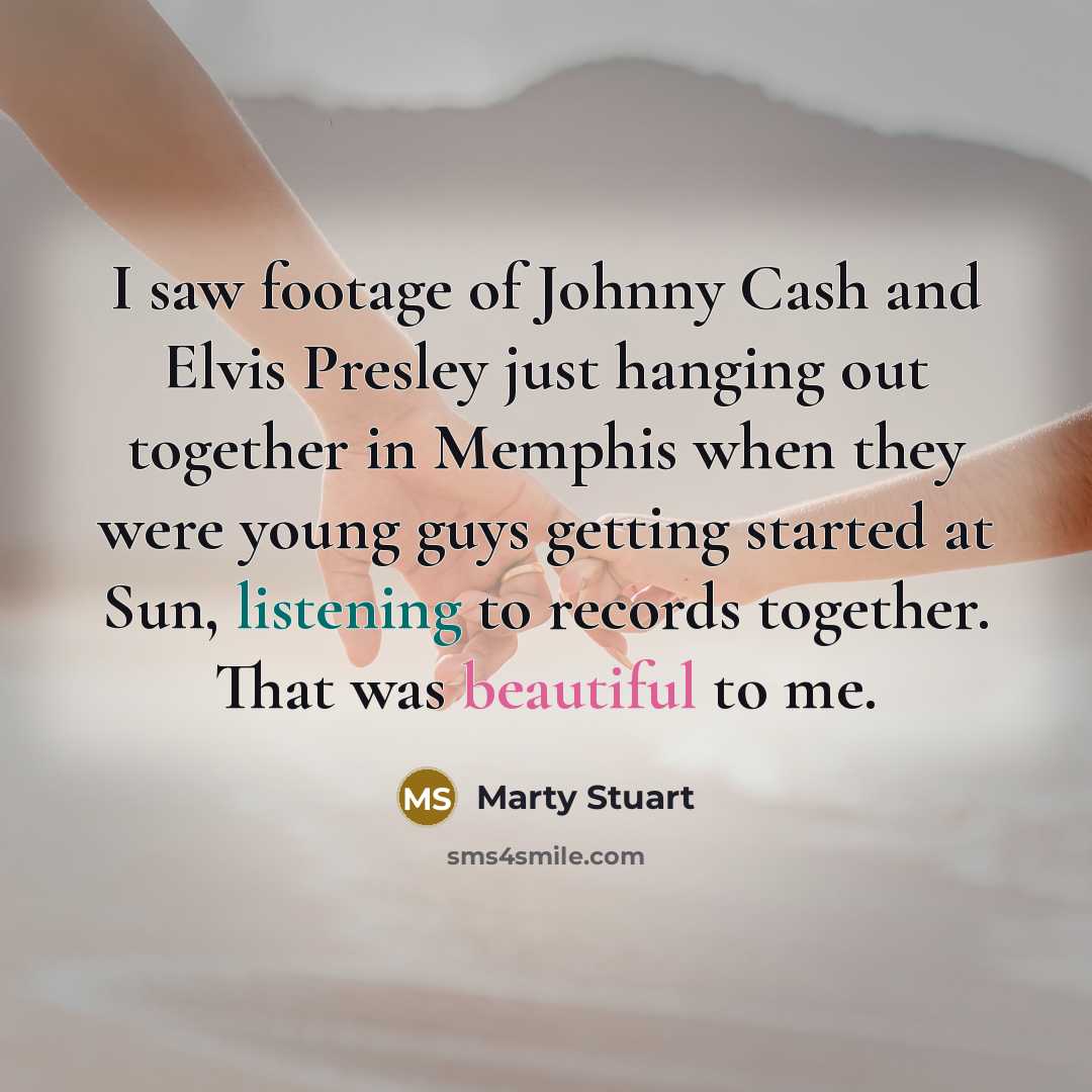 “I saw footage of Johnny Cash and Elvis Presley just…” quote by Marty Stuart