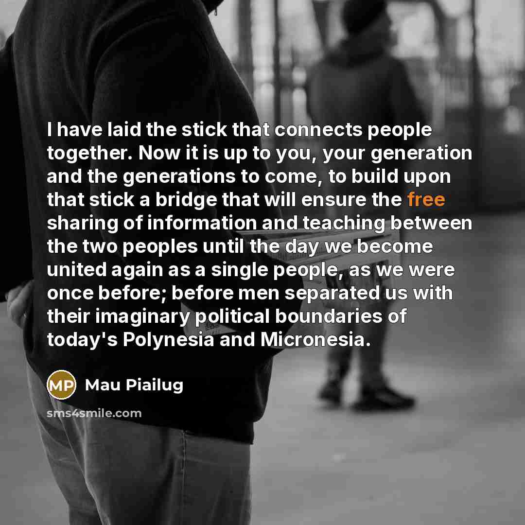 “I have laid the stick that connects people together. Now…” quote by Mau Piailug