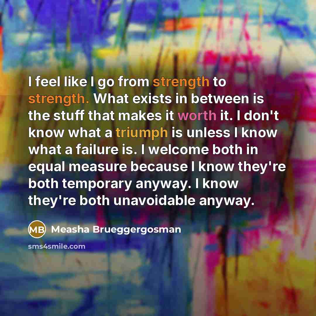 “I feel like I go from strength to strength. What…” quote by Measha Brueggergosman
