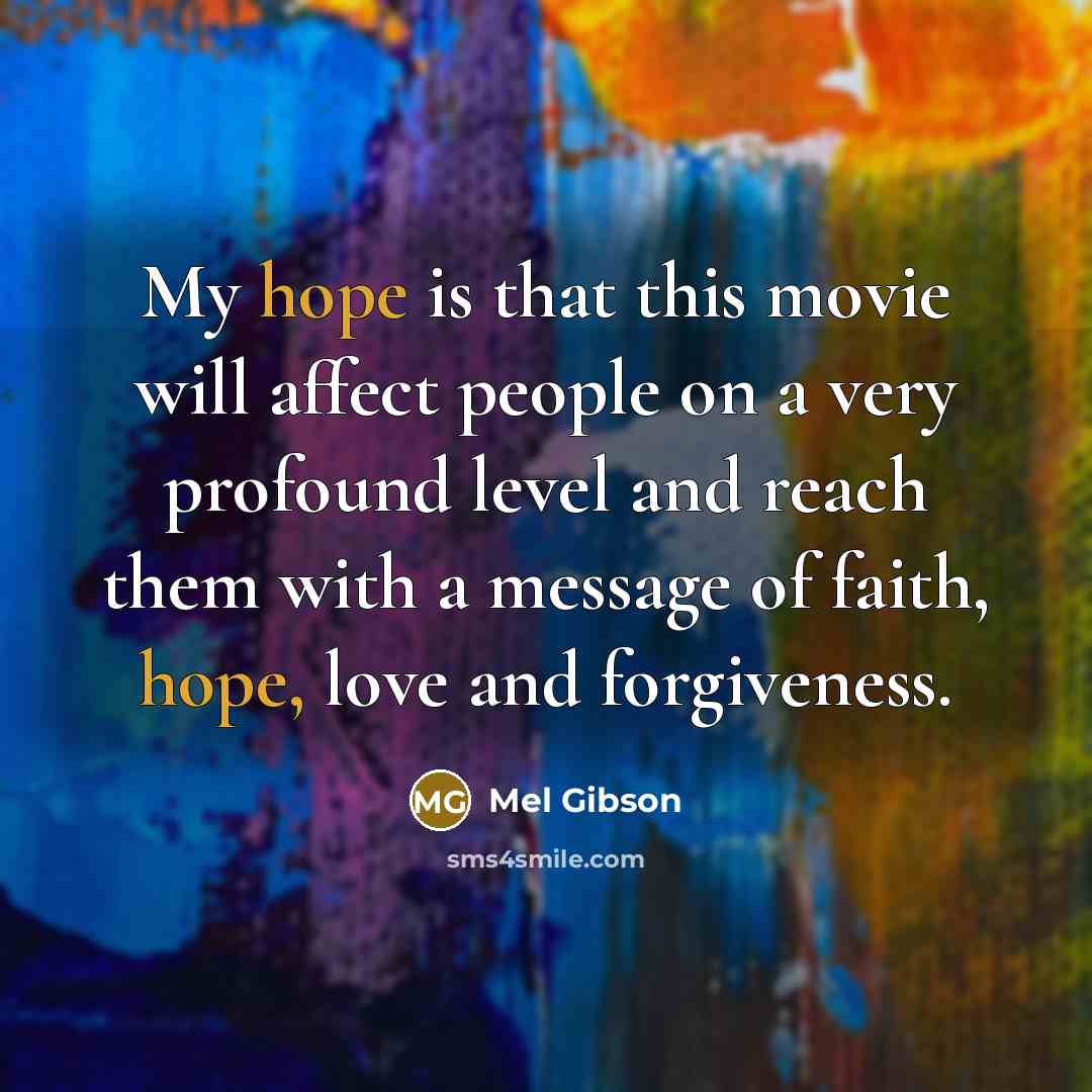 “My hope is that this movie will affect people on…” quote by Mel Gibson