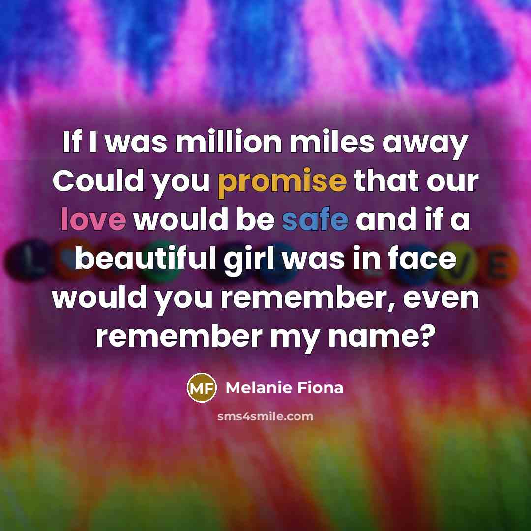 “If I was million miles away Could you promise that…” quote by Melanie Fiona