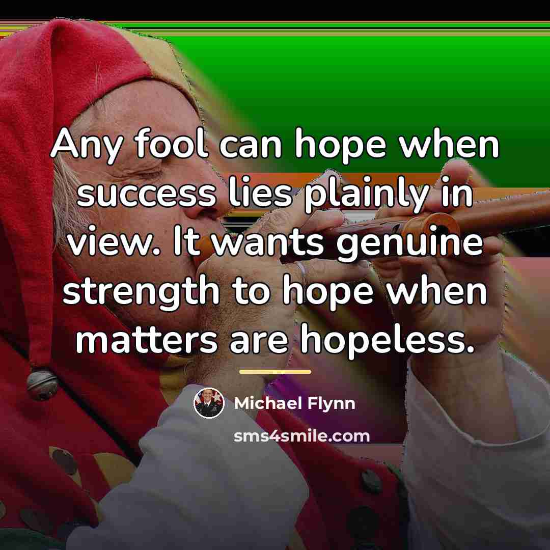 “Any fool can hope when success lies plainly in view.…” quote by Michael Flynn