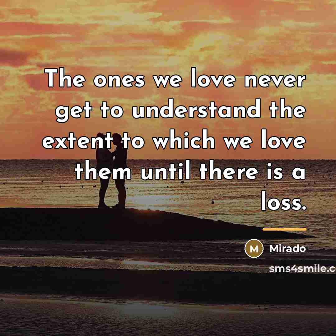 “The ones we love never get to understand the extent…” quote by Mirado