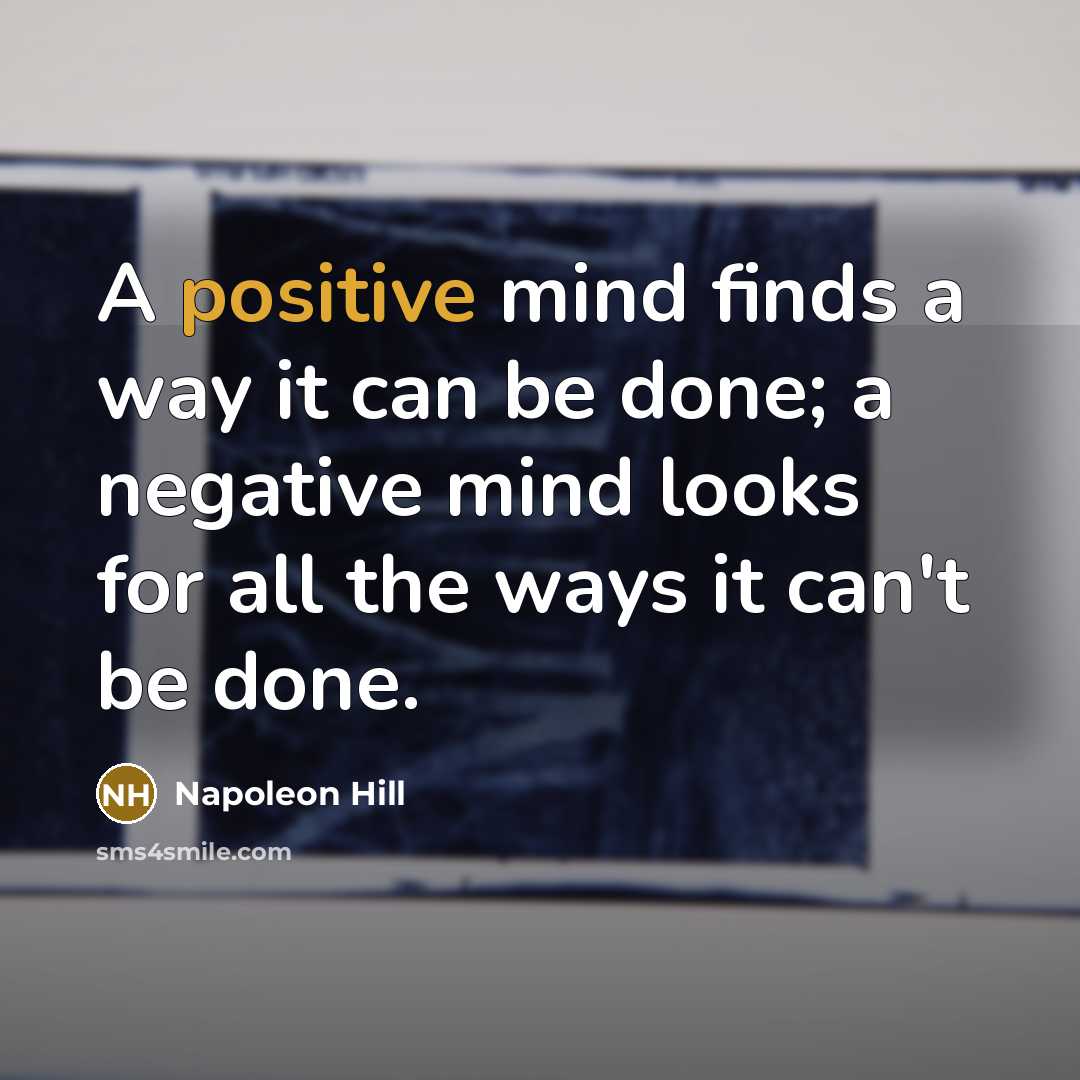 “A positive mind finds a way it can be done;…” quote by Napoleon Hill