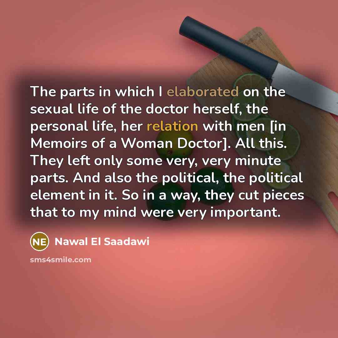 “The parts in which I elaborated on the sexual life…” quote by Nawal El Saadawi