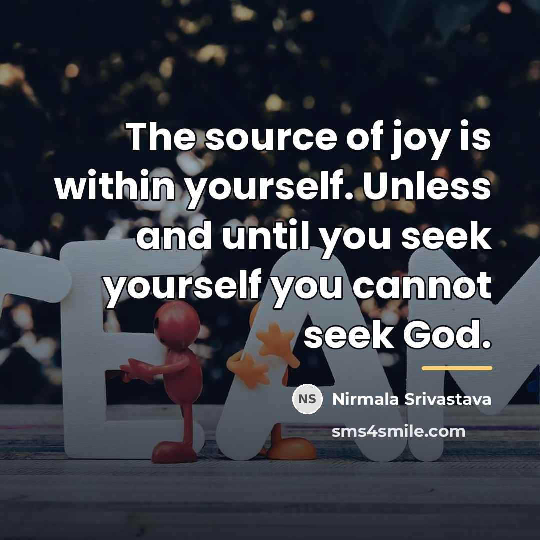 “The source of joy is within yourself. Unless and until…” quote by Nirmala Srivastava