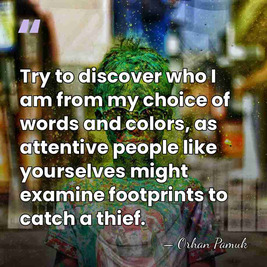 Try to discover who I am from my choice of words and&hellip; - Orhan Pamuk