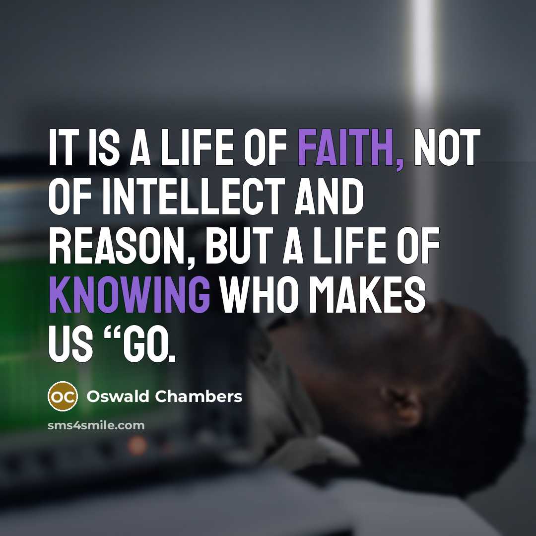 “It is a life of FAITH, not of intellect and…” quote by Oswald Chambers