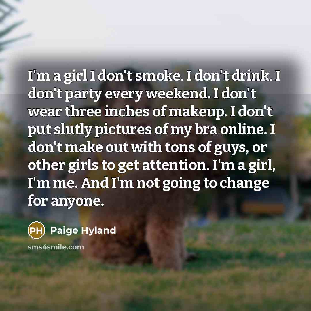 “I'm a girl I don't smoke. I don't drink. I…” quote by Paige Hyland