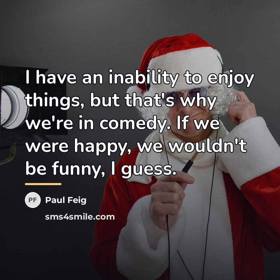 “I have an inability to enjoy things, but that's why…” quote by Paul Feig