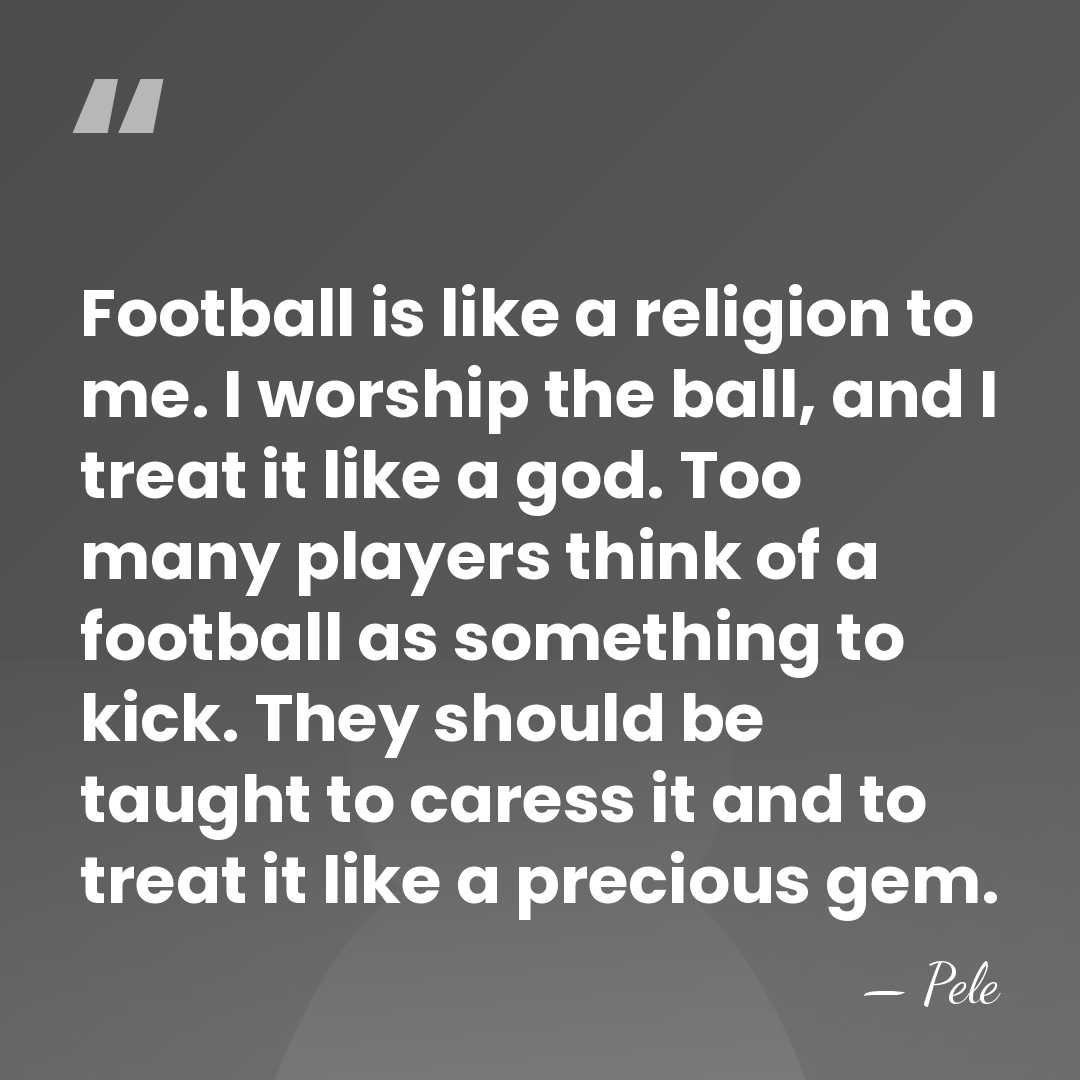 Football is like a religion to me. I worship the ball, and&hellip; - Pele