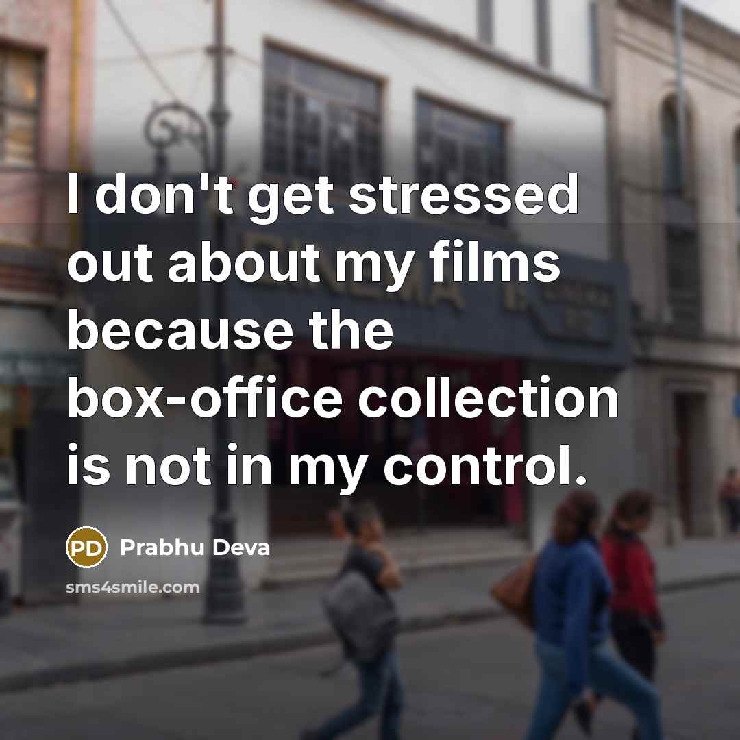 “I don't get stressed out about my films because the…” quote by Prabhu Deva