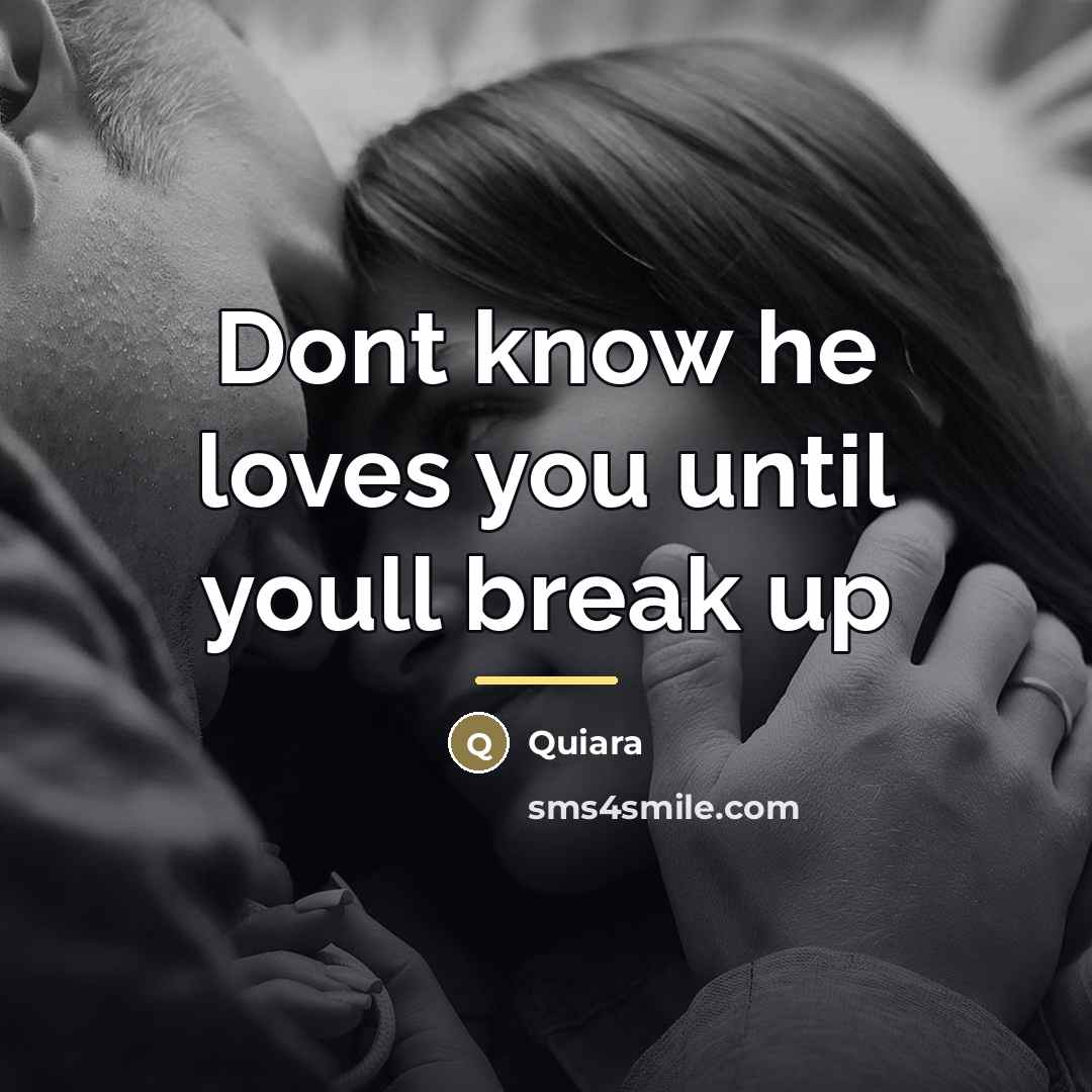 “Dont know he loves you until youll break up…” quote by Quiara