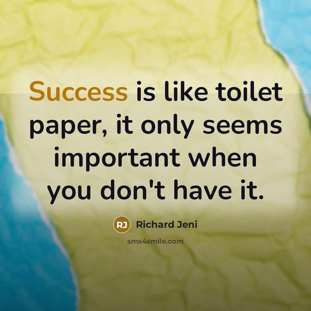 “Success is like toilet paper, it only seems important when…” quote by Richard Jeni
