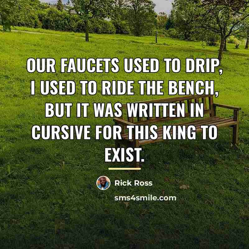 “Our faucets used to drip, I used to ride the…” quote by Rick Ross